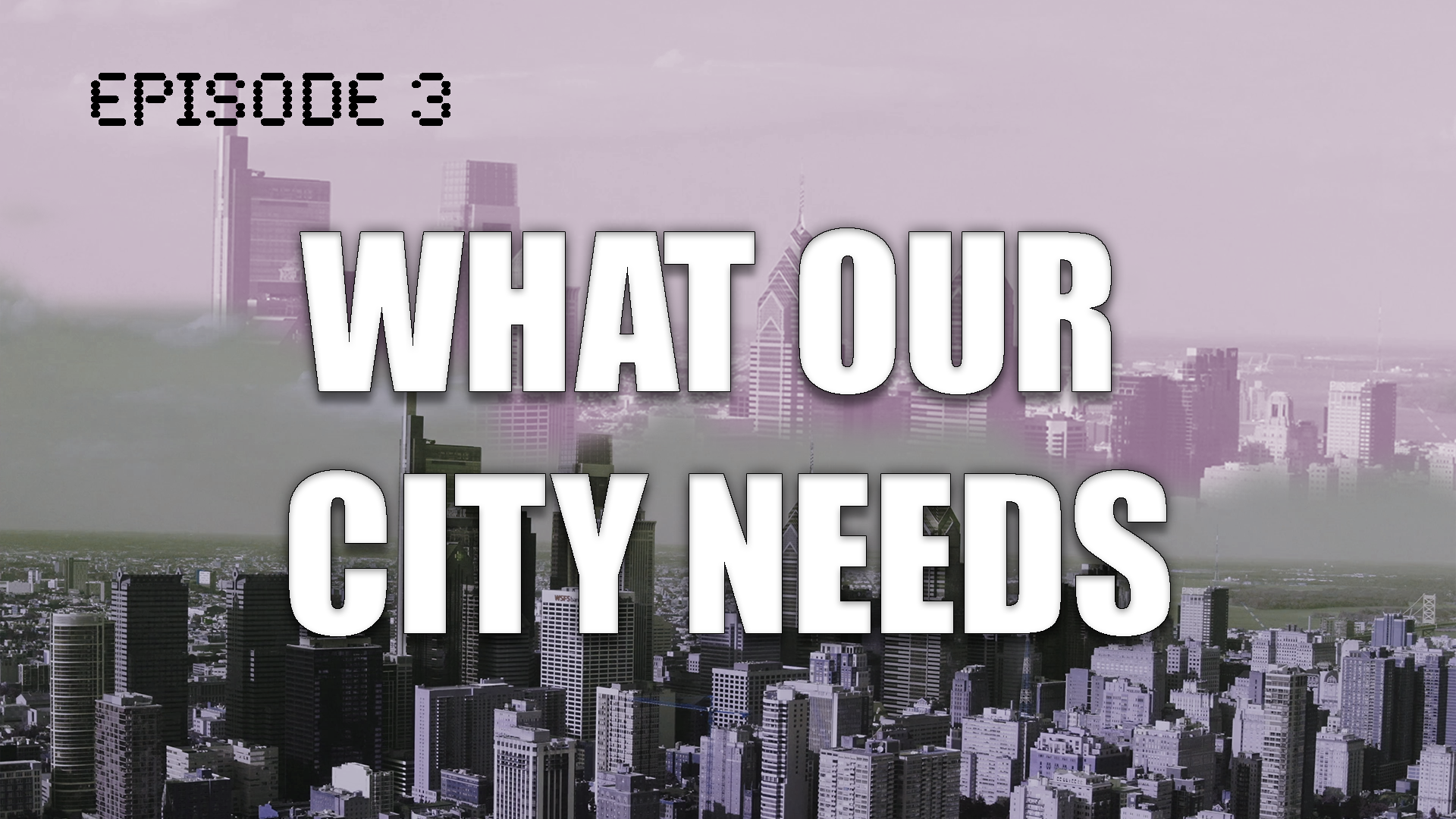 Lo que nuestra ciudad necesita, EP. 3