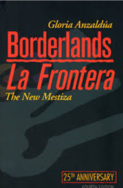 Borderlands, Gloria Anzaldúa.